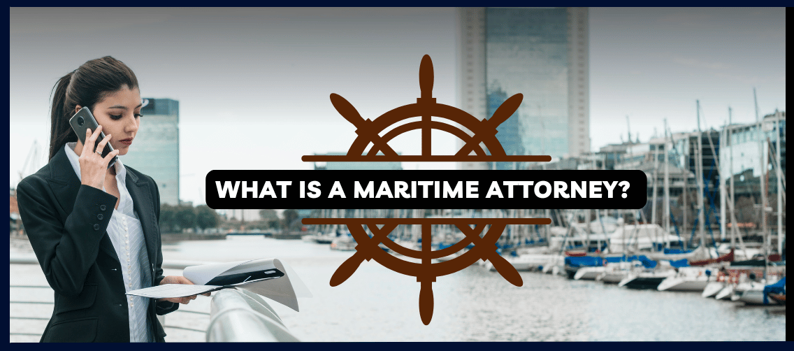 What Is A Maritime Attorney An In-Depth Discussion